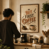 A man seen from behind preparing coffee in a warm rustic kitchen, with “But First, Coffee” vintage wall art displayed above the coffee station alongside mugs, coffee beans, jars, plants, and wooden shelves.