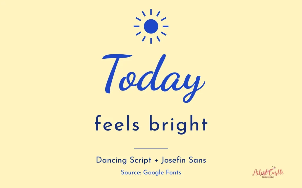 Today feels bright quote in Dancing Script and Josefin Sans fonts
